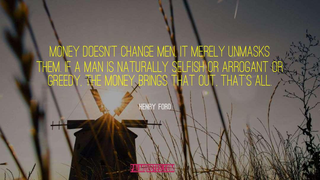 Henry Ford Quotes: Money doesn't change men, it