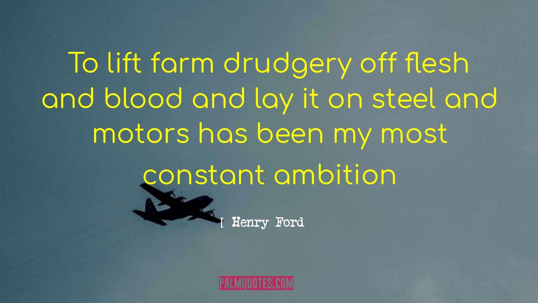 Henry Ford Quotes: To lift farm drudgery off