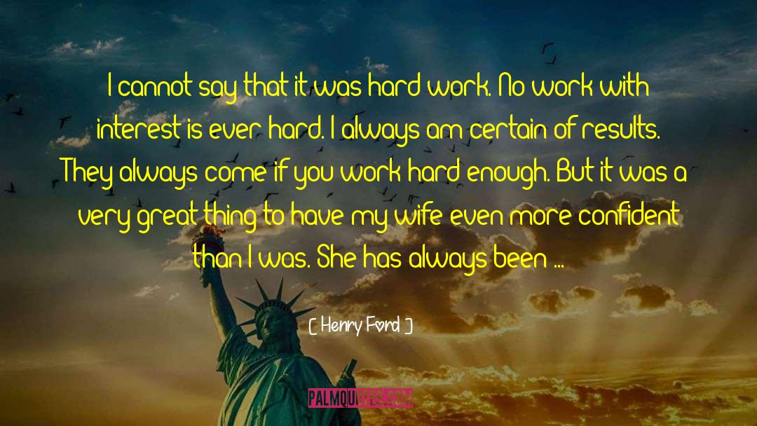 Henry Ford Quotes: I cannot say that it