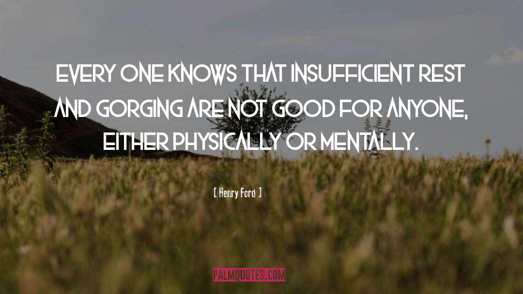 Henry Ford Quotes: Every one knows that insufficient