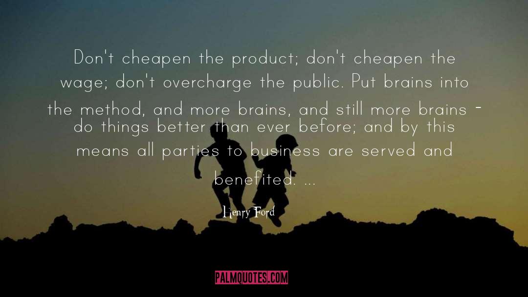 Henry Ford Quotes: Don't cheapen the product; don't