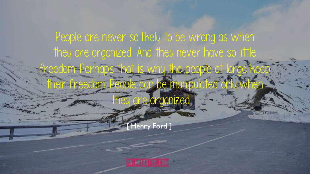 Henry Ford Quotes: People are never so likely