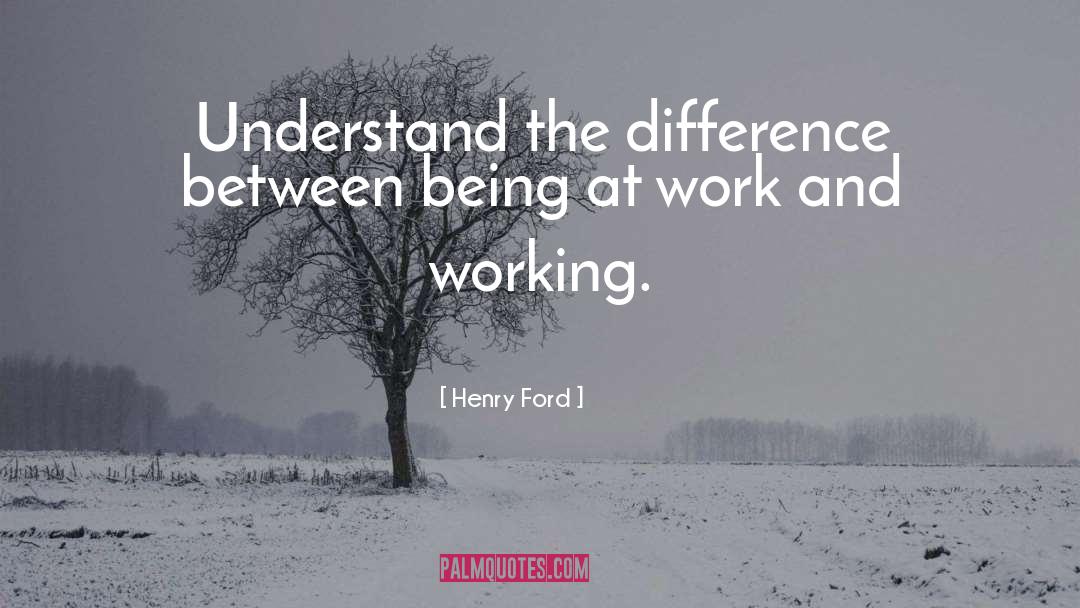 Henry Ford Quotes: Understand the difference between being