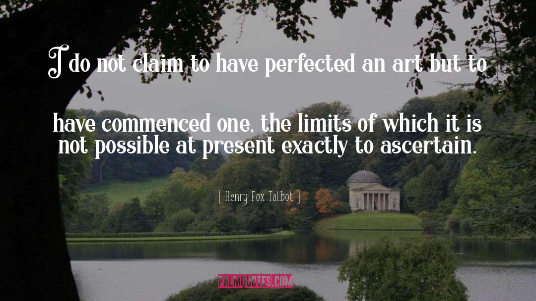 Henry Fox Talbot Quotes: I do not claim to