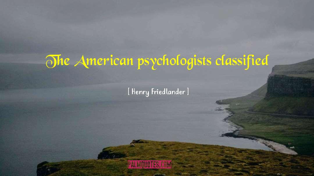 Henry Friedlander Quotes: The American psychologists classified persons