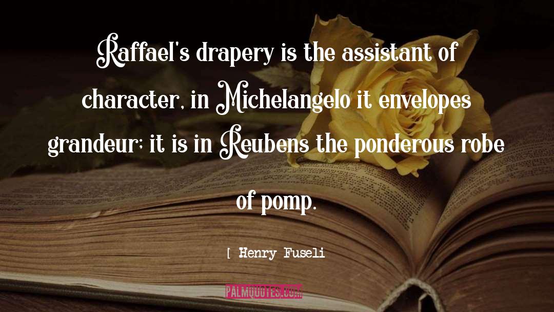 Henry Fuseli Quotes: Raffael's drapery is the assistant