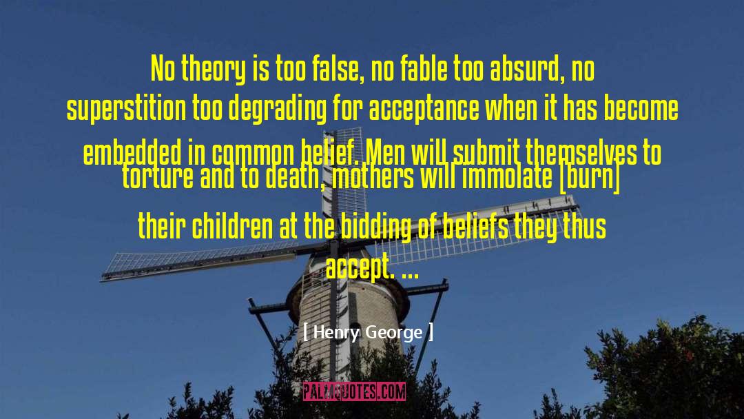 Henry George Quotes: No theory is too false,
