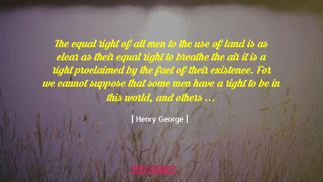 Henry George Quotes: The equal right of all
