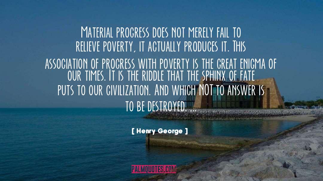 Henry George Quotes: Material progress does not merely