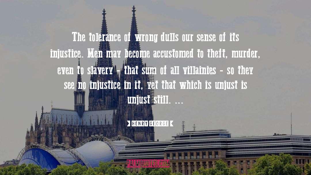 Henry George Quotes: The tolerance of wrong dulls