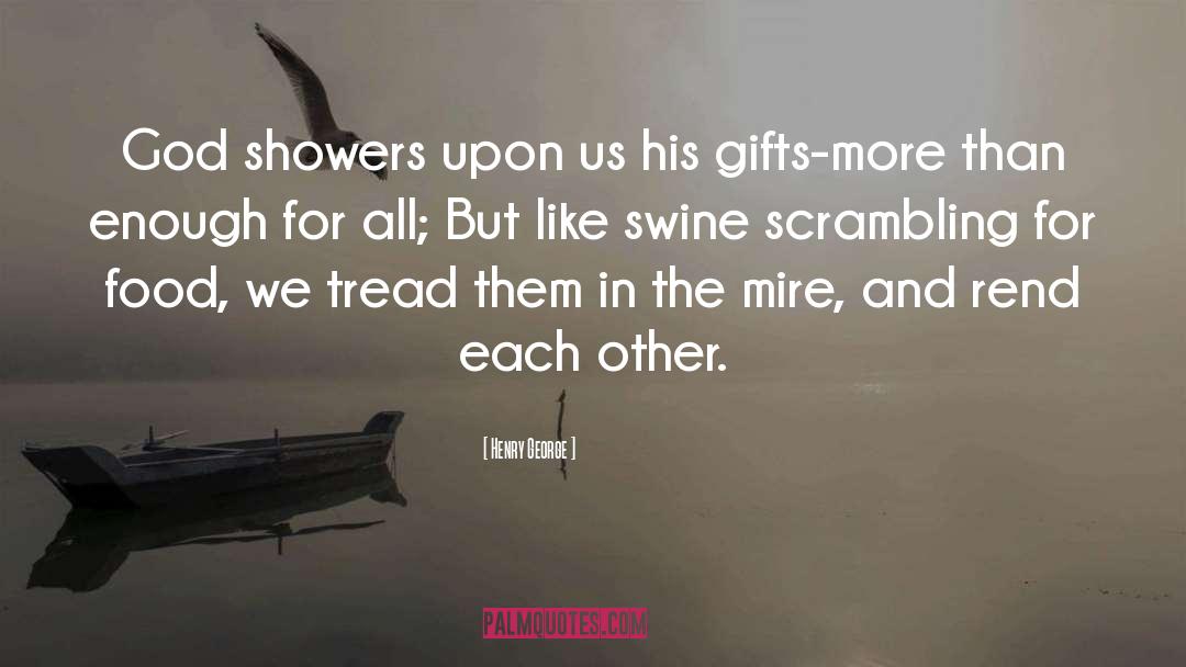Henry George Quotes: God showers upon us his
