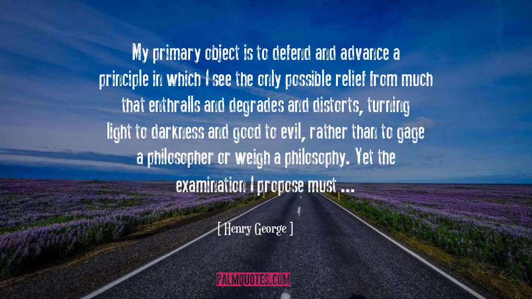 Henry George Quotes: My primary object is to