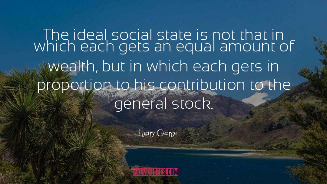 Henry George Quotes: The ideal social state is