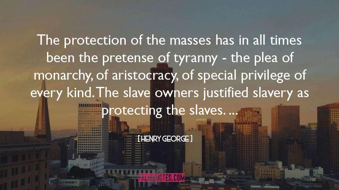 Henry George Quotes: The protection of the masses