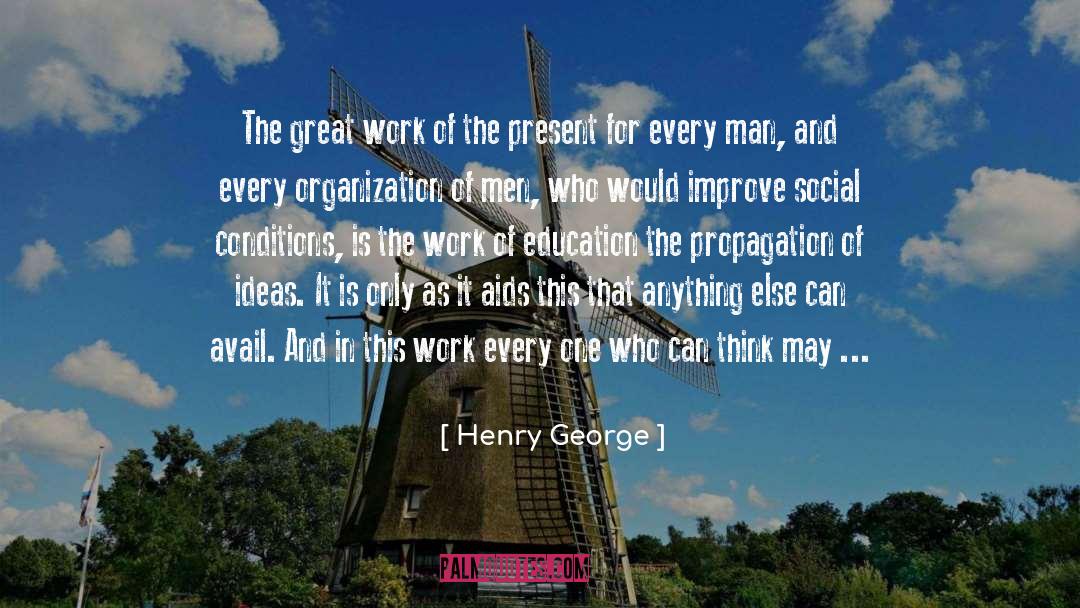 Henry George Quotes: The great work of the