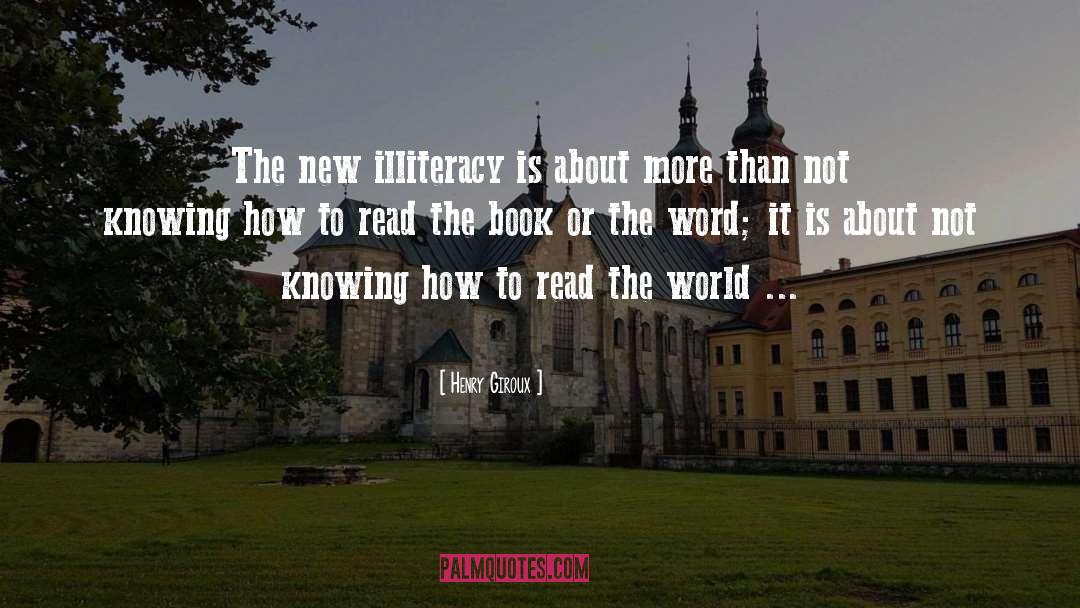 Henry Giroux Quotes: The new illiteracy is about