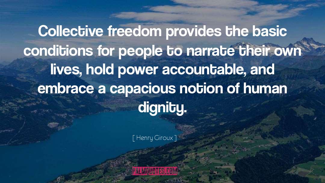 Henry Giroux Quotes: Collective freedom provides the basic