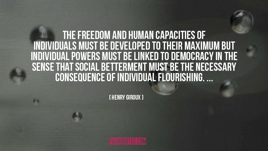 Henry Giroux Quotes: The freedom and human capacities
