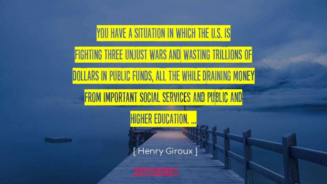Henry Giroux Quotes: You have a situation in
