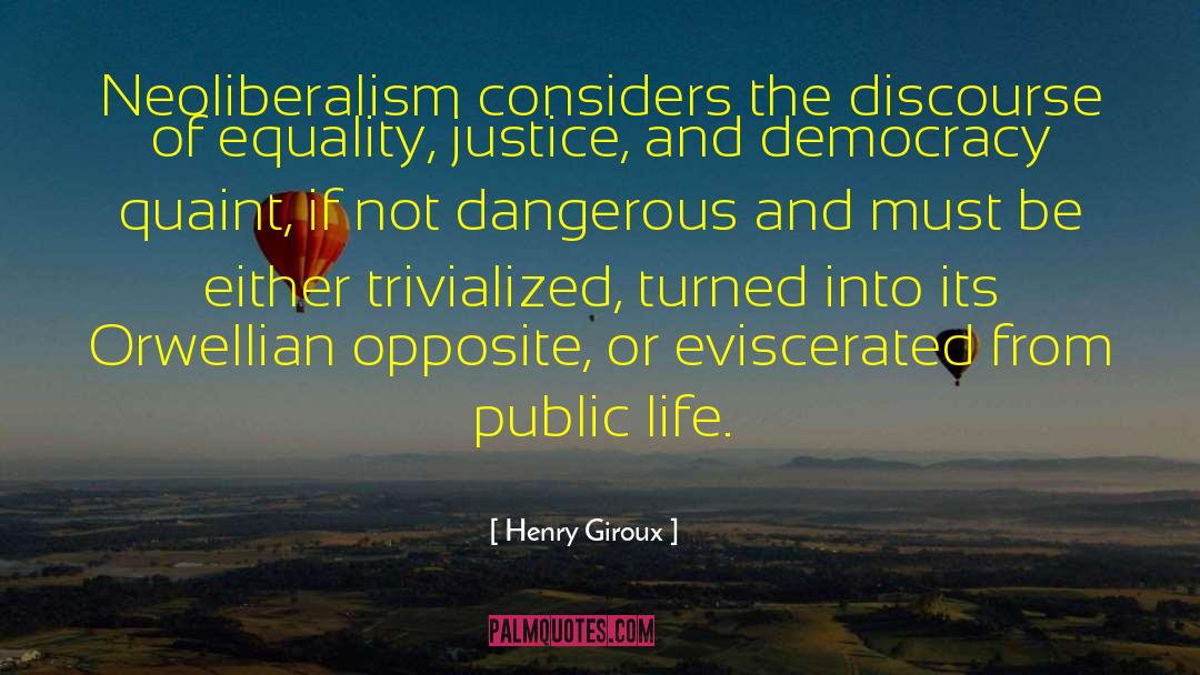 Henry Giroux Quotes: Neoliberalism considers the discourse of