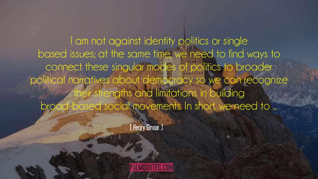 Henry Giroux Quotes: I am not against identity