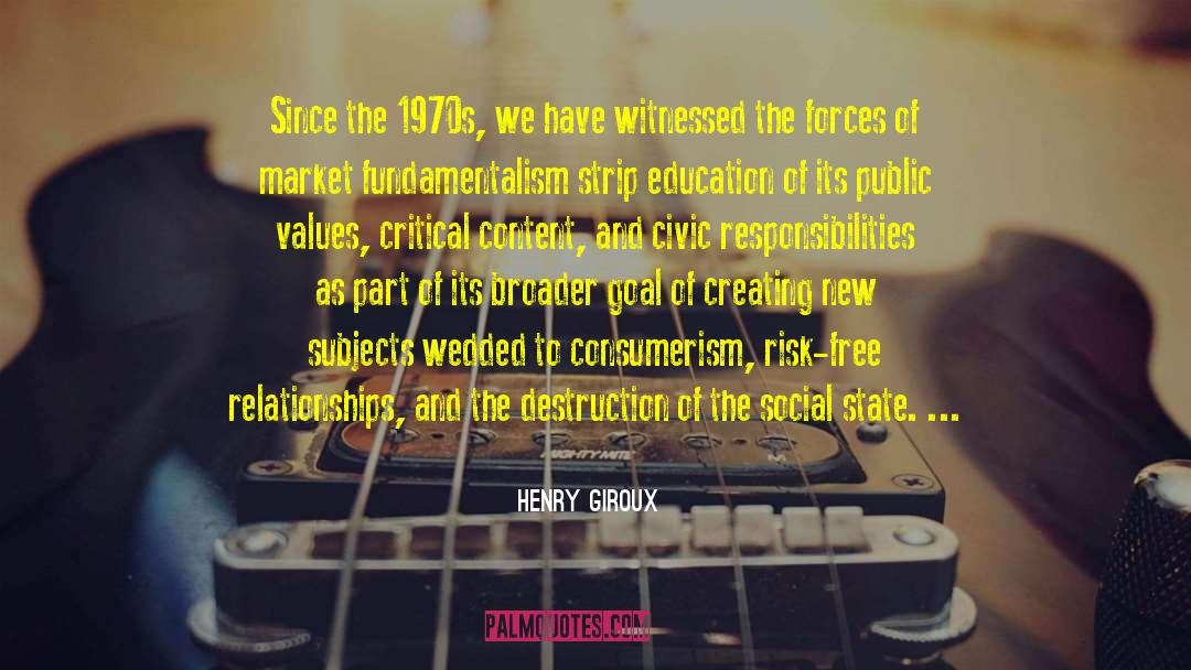 Henry Giroux Quotes: Since the 1970s, we have