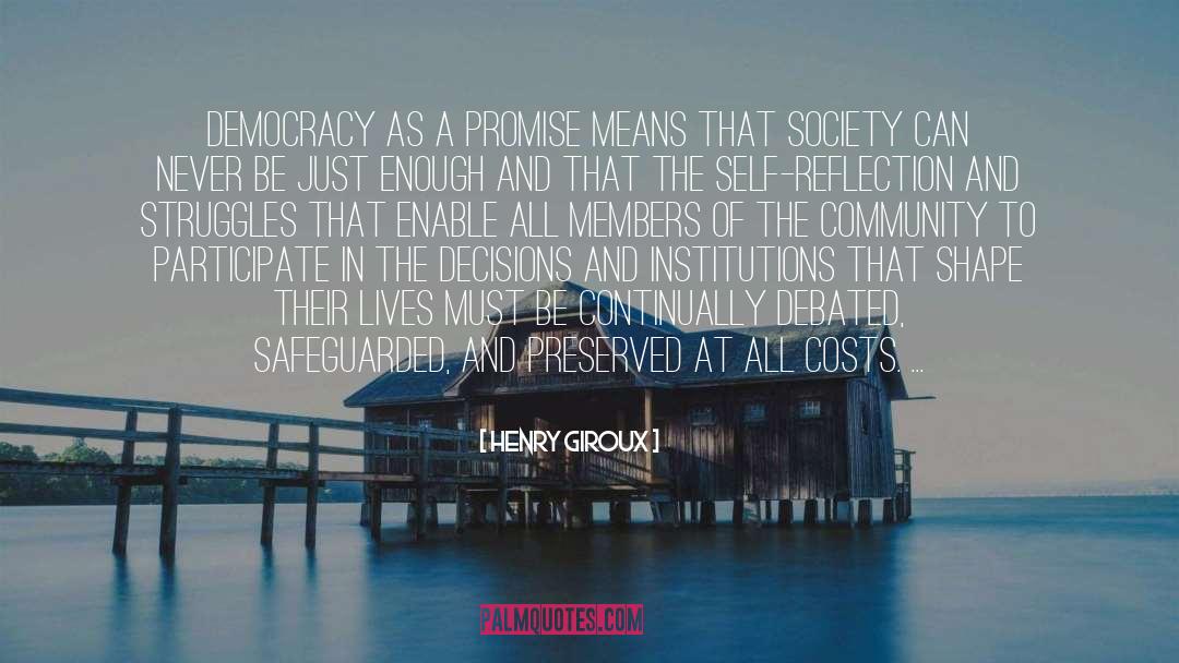 Henry Giroux Quotes: Democracy as a promise means