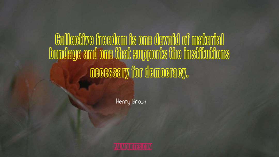 Henry Giroux Quotes: Collective freedom is one devoid