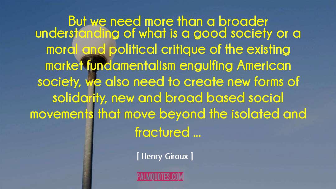 Henry Giroux Quotes: But we need more than