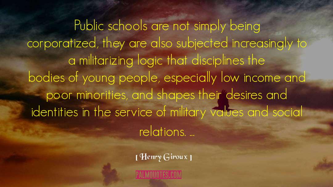 Henry Giroux Quotes: Public schools are not simply