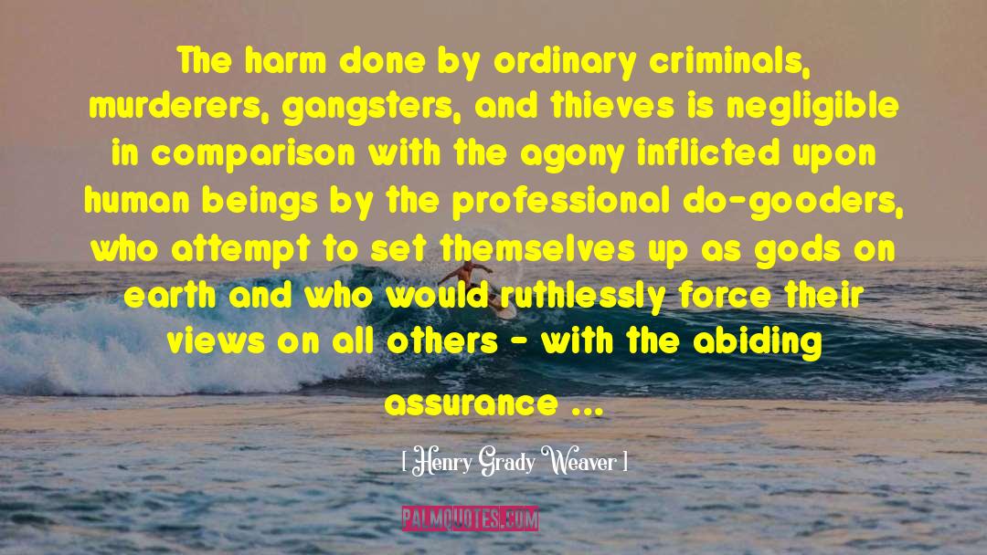 Henry Grady Weaver Quotes: The harm done by ordinary