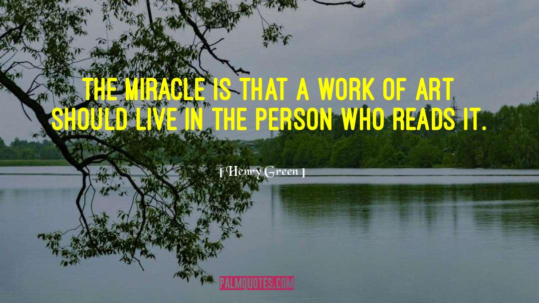 Henry Green Quotes: The miracle is that a