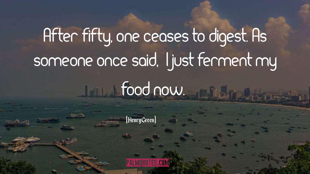 Henry Green Quotes: After fifty, one ceases to