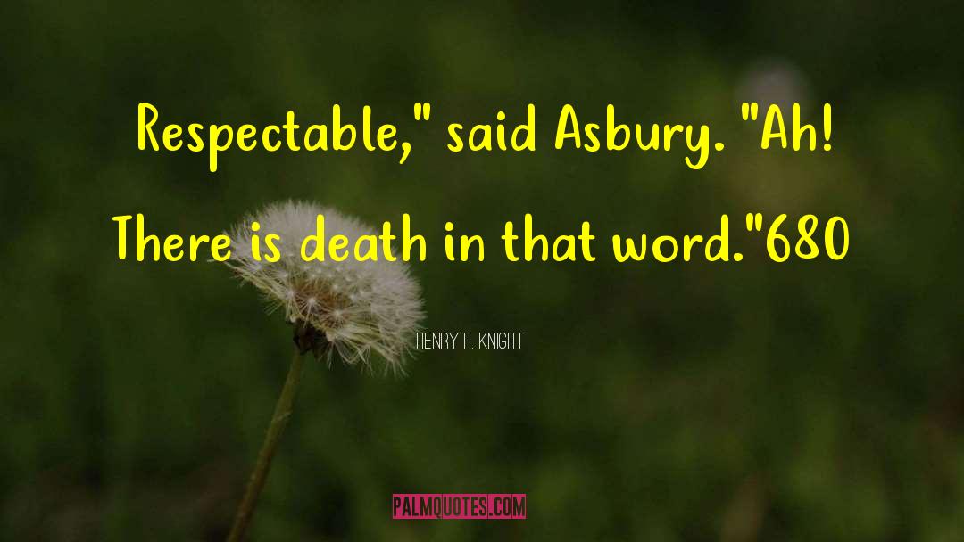 Henry H. Knight Quotes: Respectable,