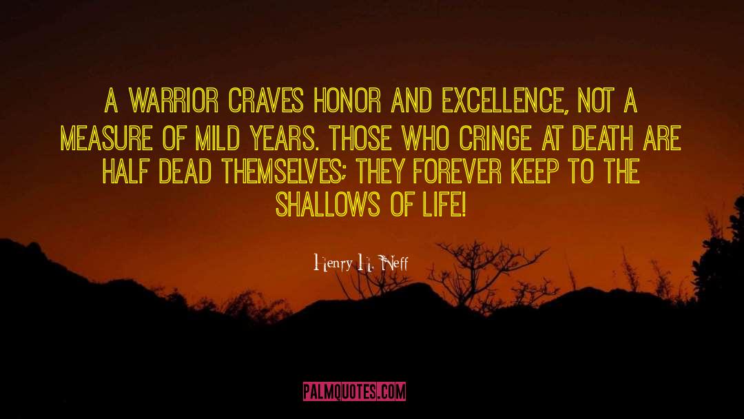 Henry H. Neff Quotes: A warrior craves honor and