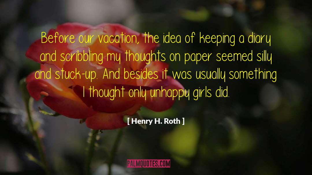 Henry H. Roth Quotes: Before our vacation, the idea