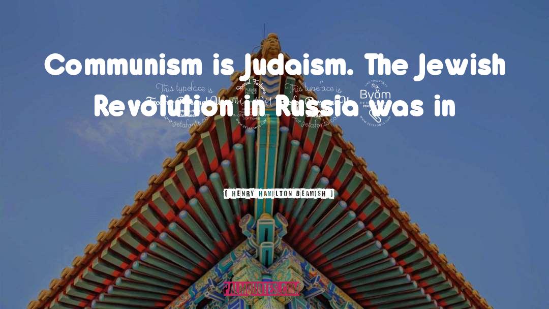 Henry Hamilton Beamish Quotes: Communism is Judaism. The Jewish