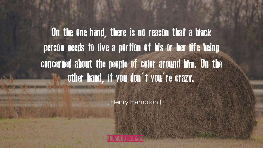 Henry Hampton Quotes: On the one hand, there