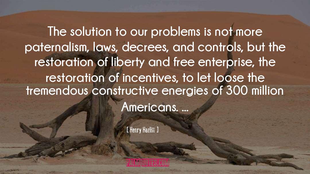 Henry Hazlitt Quotes: The solution to our problems