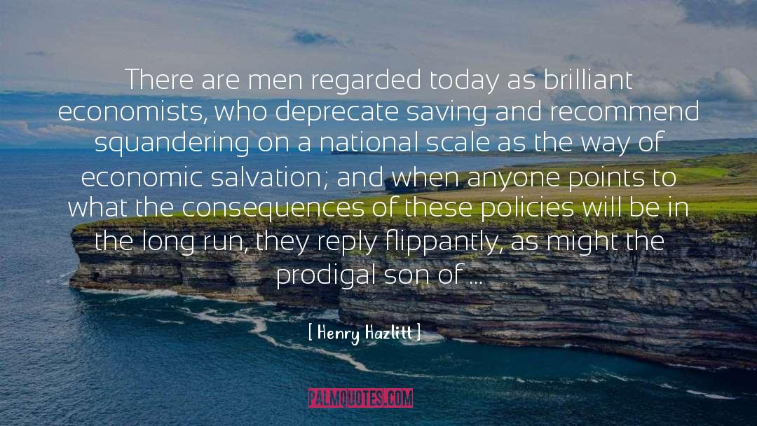 Henry Hazlitt Quotes: There are men regarded today