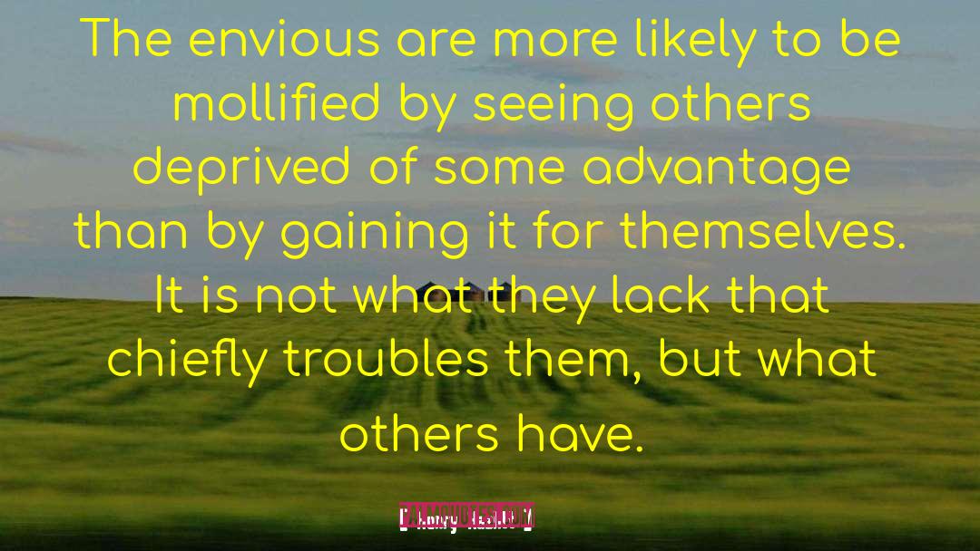 Henry Hazlitt Quotes: The envious are more likely