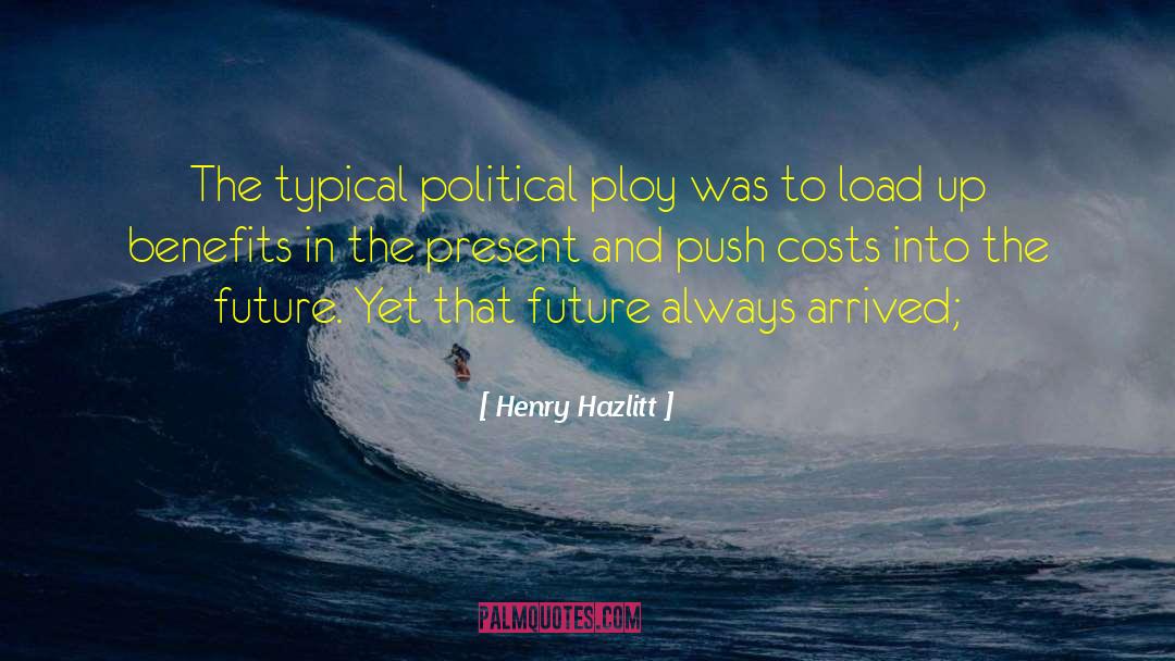 Henry Hazlitt Quotes: The typical political ploy was