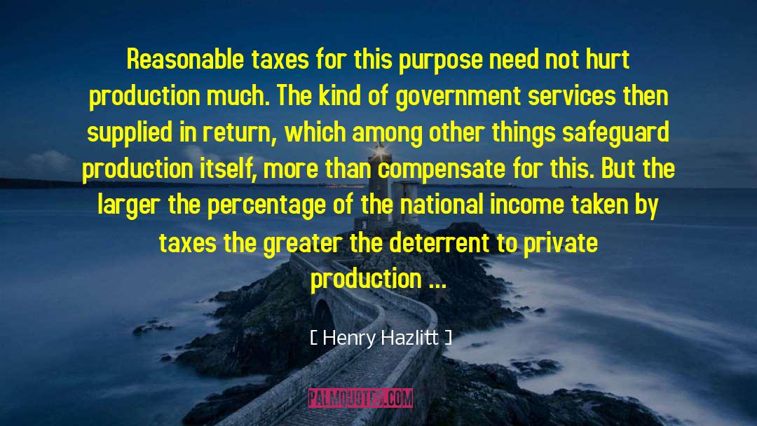 Henry Hazlitt Quotes: Reasonable taxes for this purpose