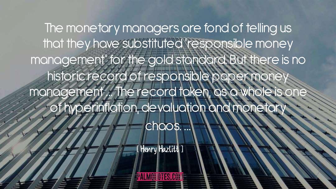 Henry Hazlitt Quotes: The monetary managers are fond
