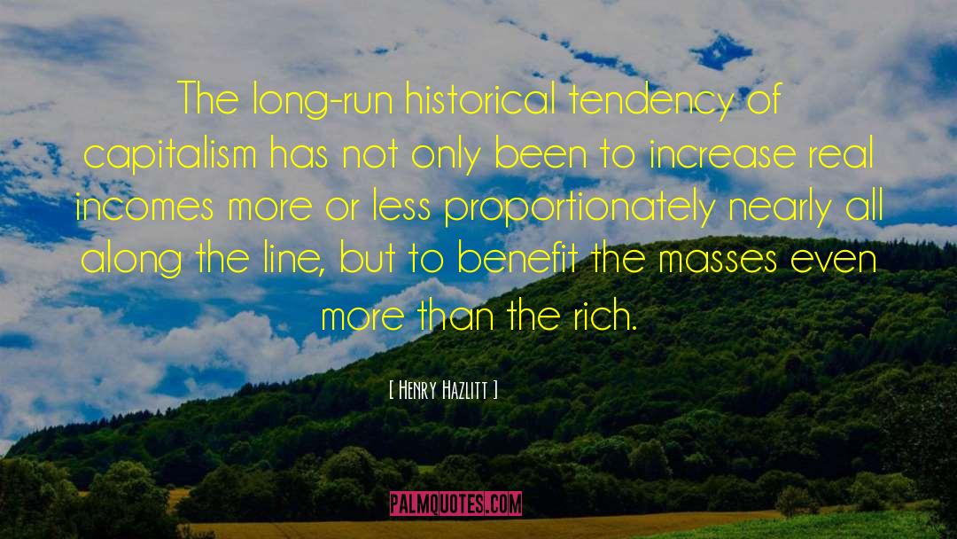 Henry Hazlitt Quotes: The long-run historical tendency of