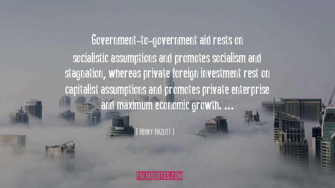 Henry Hazlitt Quotes: Government-to-government aid rests on socialistic