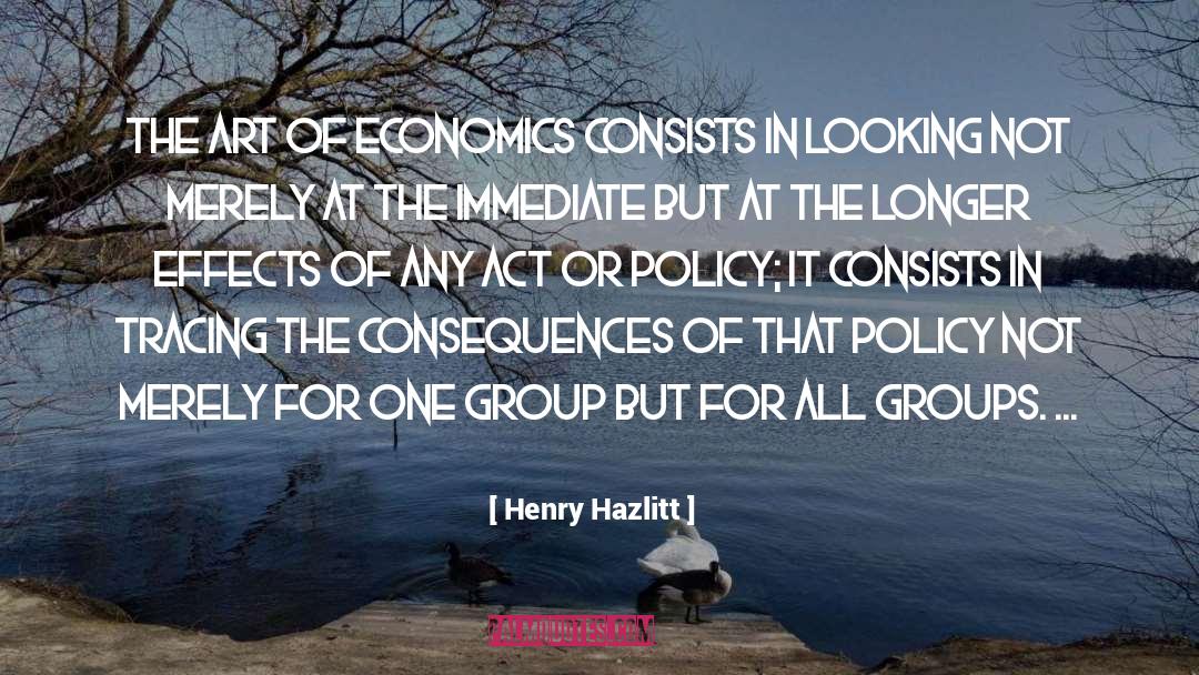 Henry Hazlitt Quotes: The art of economics consists