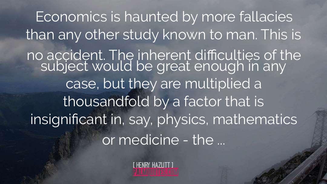 Henry Hazlitt Quotes: Economics is haunted by more