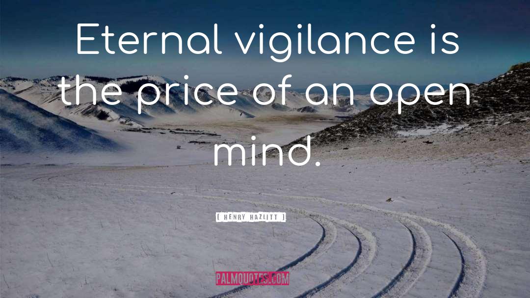 Henry Hazlitt Quotes: Eternal vigilance is the price