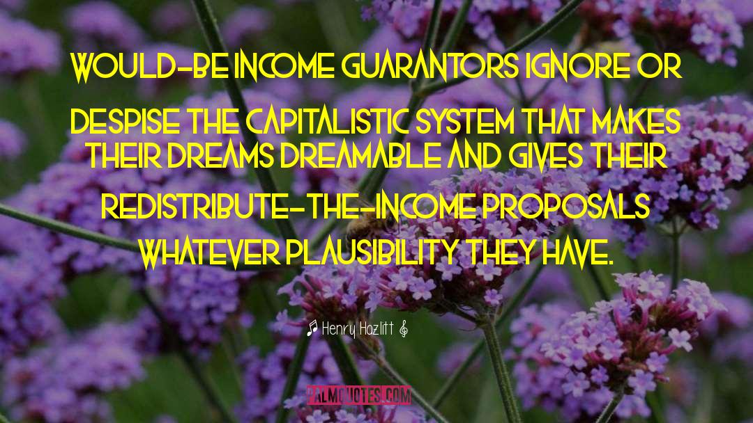 Henry Hazlitt Quotes: Would-be income guarantors ignore or